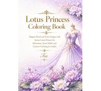 Lotus Princess Coloring Book: Elegant Floral and Tiara Designs with Serene Lotus Flowers for Relaxation, Stress Relief, and Creative Coloring for Adults (Floreveil Princess Coloring Series)