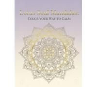 Lotus Soul Mandalas: Color Your Way to Calm: Stress-Relief Coloring Book for Mindfulness & Spiritual Growth - 50 Single-Sided Lotus Mandalas to Quiet Your Mind, Release Anxiety & Awaken Inner Peace