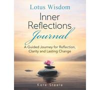 Lotus Wisdom Inner Reflections Journal: A Guided Journey for Reflection, Clarity and Lasting Change