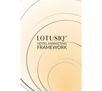 LotusIQ Hotel Marketing Framework (Powered by LotusIQ)