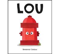 Lou: A Children's Picture Book About a Fire Hydrant and Unlikely Neighborhood Hero - A Heartwarming and Funny Story for Kids (Ages 4-8)