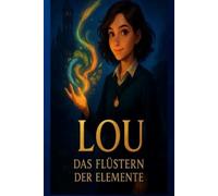 LOU - DAS FLÜSTERN DER ELEMENTE BAND 2: Magische Jugend fantasy-Reihe ab 12