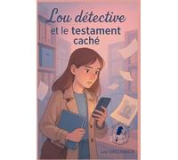 Lou détective et le testament caché: Si tu aimes les mystères intelligents, les secrets enfouis, la douceur de l’amitié, les petits détails qui changent tout… ce roman est pour toi.