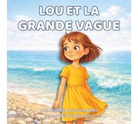 Lou et la Grande Vague: Une histoire pour surmonter la peur de l’eau (3-6 ans) (Les aventures de Lou)