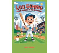 Lou Gehrig Secret Journey to the Big Leagues: Biography of a Brave Batter