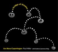 Ars Nova Copenhagen:Hillier - VAR:A BRIDGE OF DREAMS