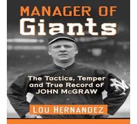 Lou Hernandez Manager of Giants : The Tactics, Temper & True Record of John Lou Hernandez Multicolor