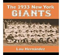 Lou Hernandez The 1933 New York Giants : Bill Terry's Unexpected World Champions Lou Hernandez Multicolor