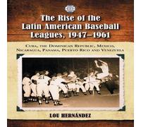 Lou Hernandez The Rise of the Latin American Baseball Leagues, 1947-1961 : Cuba Lou Hernandez Multicolor