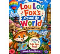 Lou Lou Fox's Around the World Adventure: Search, Find & Colour Across the Globe (Lou Lou Fox Adventures Series)