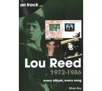 Lou Reed 1972 to 1986 On Track: Every Album, Every Song