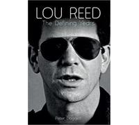 Lou Reed: The Defining Years
