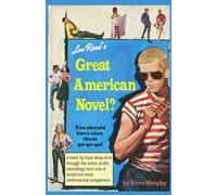 Lou Reed's Great American Novel?: A chronological deep dive Into the albums of Lou Reed by Steve Murphy