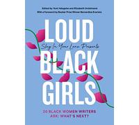 Loud Black Girls: 20 Black Women Writers Ask: What’s Next? (Slay in Your Lane)