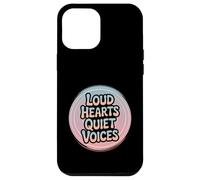 Loud Hearts Quiet Voices Funny Introvert Empath Case for iPhone 12 Pro Max