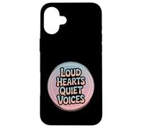 Loud Hearts Quiet Voices Funny Introvert Empath Case for iPhone 16 Plus