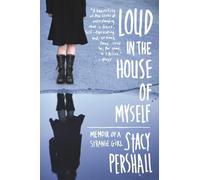 Loud in the House of Myself - Memoir of a Strange Girl