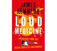 Loud Medicine : Dispatches from the Music Industry Underworld