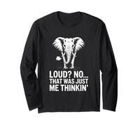 Loud No That was Just Me Thinkin Elephant Humor Long Sleeve T-Shirt