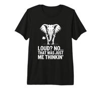 Loud No That was Just Me Thinkin Elephant Humor Premium T-Shirt