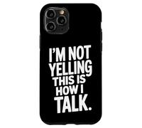 Loud Talker I'm Not Yelling This Is How I Talk Case for iPhone 11 Pro