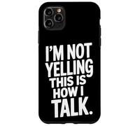 Loud Talker I'm Not Yelling This Is How I Talk Case for iPhone 11 Pro Max