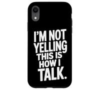 Loud Talker I'm Not Yelling This Is How I Talk Case for iPhone XR