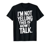 Loud Talker I'm Not Yelling This is How I Talk T-Shirt