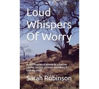 Loud Whispers Of Worry (A collection of poems by a mother raising 3 autistic children and the trauma it awoke)