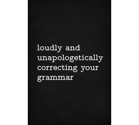 Loudly and Unapologetically Correcting Your Grammar: Funny Office Notebook, Blank Ruled Pages