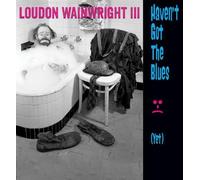 Loudon Wainwright III – Haven't Got The Blues (Yet)