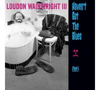 Loudon Wainwright III - Haven't Got The Blues (Yet)