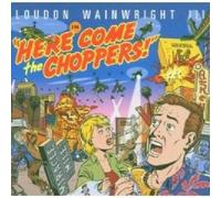 Loudon Wainwright III - Here Come The Choppers!