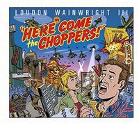 Loudon Wainwright III - Here Come The Choppers [Us Import]
