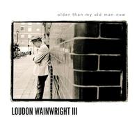 Loudon Wainwright III - Older Than My Old Man Now