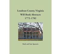 Loudoun County, Virginia Will Book Abstracts, 1772-1782