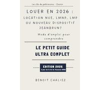 Louer en 2026 : Location nue, LMNP, LMP ou nouveau dispositif Jeanbrun ?: Le petit guide ultra complet (Les clés du patrimoine)