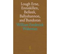 Lough Erne, Enniskillen, Bell allyshannon, and Bundoran: With Routes From Dublin to Enniskillen and Bundoran, by Rail or by Steamboat