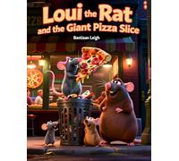 Loui the Rat and the Giant Pizza Slice: A Funny New York Adventure About Teamwork, Friendship, and One Very Big Pizza Slice (Loui the Rat Adventures)