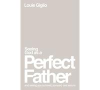 Louie Giglio - Seeing God as a Perfect Father and Seeing You as Love - K245z