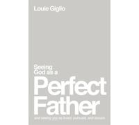 Louie Giglio Seeing God as a Perfect Father (Paperback)