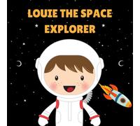 Louie the Space Explorer: Personalised Children's Book (Boy 1)