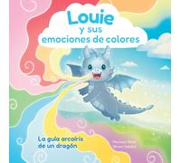 Louie y sus emociones de colores : La gua arcoris de un dragn