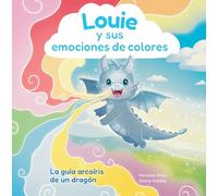 Louie y sus emociones de colores: La guía arcoíris de un dragón