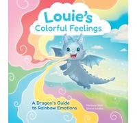 Louie's Colorful Feelings : A Dragon's Guide to Rainbow Emotions