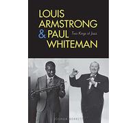 Louis Armstrong and Paul Whiteman: Two Kings of Jazz