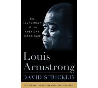Louis Armstrong: The Soundtrack of the American Experience (Library of African-American Biography)