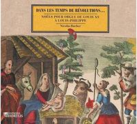 Nicolas Bucher – Dans les temps de Révolutions – Noëls pour orgue de Louis XV à Louis-Philippe