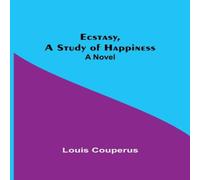 Louis Couperus Ecstasy, A Study Of Happiness: A Novel Paperback Book Louis Couperus Multicolor