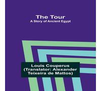 Louis Couperus The Tour: A Story of Ancient Egypt Paperback Book Louis Couperus Multicolor